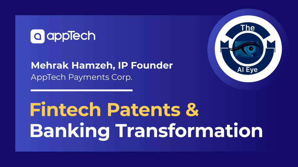 AI Eye Podcast: AppTech Payments Corp (NASDAQ: $APCX) Discusses the Importance of Fintech Patents, AI and the Future Banking Transformation